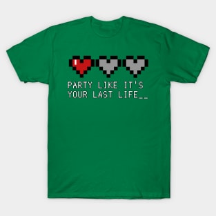 Party Like it's Your Last Life____ T-Shirt